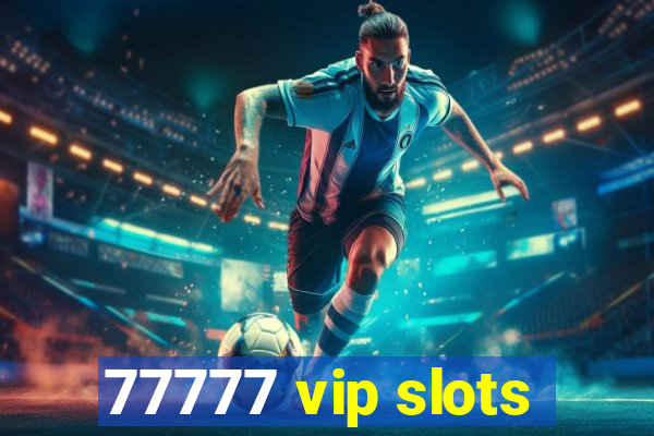 77777 vip slots